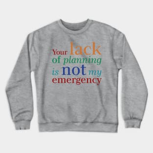 Lack of Planning Crewneck Sweatshirt